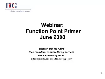 Webinar:  Function Point Primer  June 2008 Sheila P. Dennis, CFPS Vice President, Software Sizing