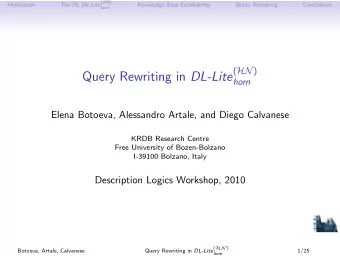 Outline 1 Motivation 2 The DL DL - Lite ( HN )  horn 3 Knowledge Base Satisfiability 4 Query