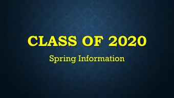 CLASS OF 2020  Spring Information  GRADUATION  Graduation is Saturday May 30 th at 9am at UTA