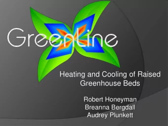 Heating and Cooling of Raised  Greenhouse Beds  Robert Honeyman  Breanna Bergdall  Audrey Plunkett
