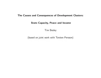 The Causes and Consequences of Development Clusters:  State Capacity, Peace and Income  Tim Besley