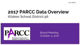 2017 PARCC Data Overview  Kildeer School District 96  Board Meeting  October 3, 2017  2017 PARCC