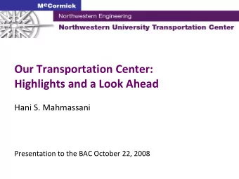 Our Transportation Center: Highlights and a Look Ahead Hani S. Mahmassani Presentation to the BAC