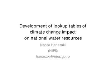 Development of lookup tables of  climate change impact  on national water resources  Naota Hanasaki
