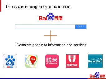 The search engine you can see  Connects people to information and services  The search engine you