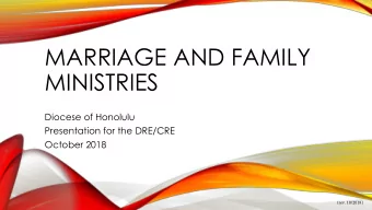MARRIAGE AND FAMILY  MINISTRIES  Diocese of Honolulu  Presentation for the DRE/CRE  October 2018