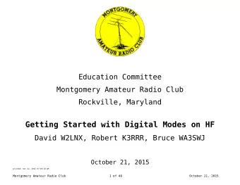 Getting Started with Digital Modes on HF  David W2LNX, Robert K3RRR, Bruce WA3SWJ  October 21, 2015
