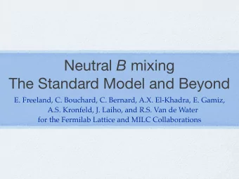 Neutral B mixing  The Standard Model and Beyond  E. Freeland, C. Bouchard, C. Bernard, A.X.