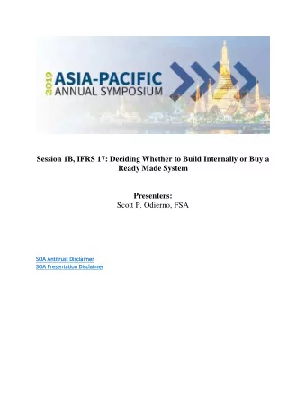 Session 1B, IFRS 17: Deciding Whether to Build Internally or Buy a  Ready Made System  Presenters: