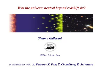 Was the universe neutral beyond redshift six?  Simona Gallerani  SISSA, Trieste, Italy In