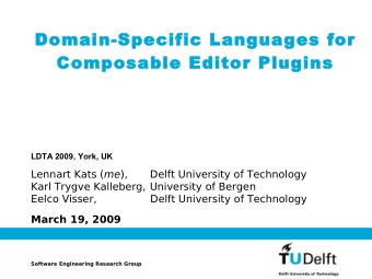 Domain-Specific Languages for  Composable Editor Plugins  LDTA 2009, York, UK Lennart Kats ( me ),