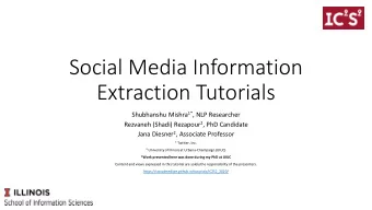 Social Media Information  Extraction Tutorials Shubhanshu Mishra 1* , NLP Researcher Rezvaneh