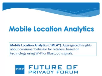 Mobile Location Analytics Mobile Location Analytics (MLA): Aggregated Insights  about
