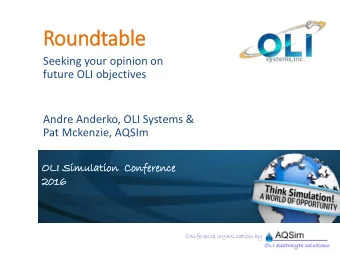 Roundtable  Seeking your opinion on  future OLI objectives  Andre Anderko, OLI Systems &amp;  Pat