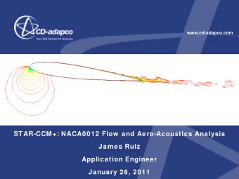 STAR-CCM+: NACA0012 Flow  and Aero-Acoustics Analysis  James Ruiz  Application Engineer  January
