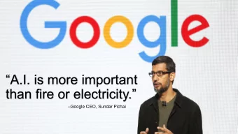 than fire or electricity.  Google CEO, Sundar Pichai  The pace of progress in artificial