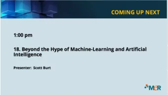18. Beyond the Hype of  Machine Learning and  Artificial Intelligence  Tue May 21, 2019, 1PM  Scott