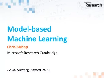 Model-based Machine Learning  Chris Bishop  Microsoft Research Cambridge  Royal Society, March 2012