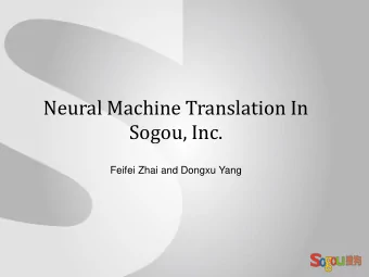 Neural Machine Translation In  Sogou, Inc.  Feifei Zhai and Dongxu Yang  Sogou Company  Strong
