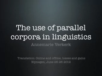 The use of parallel  corpora in linguistics  Annemarie Verkerk Translation: Online and offline,