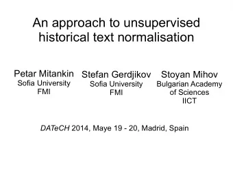 An approach to unsupervised  historical text normalisation  Petar Mitankin  Stefan Gerdjikov
