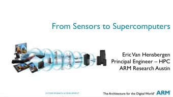 From Sensors to Supercomputers  Eric  Van Hensbergen  Principal Engineer  HPC  ARM Research