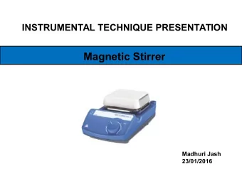 Magnetic Stirrer  Madhuri Jash  23/01/2016  What is Magnetic Stirrer/ Magnetic Mixer?  A magnetic