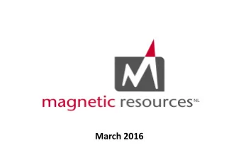 March 2016 DISCLAIMER  The information contained in this presentation has been prepared by Magnetic