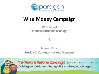 Wise Money Campaign  John Orton  Financial Inclusion Manager  &amp;  Hannah Elford  Design &amp;