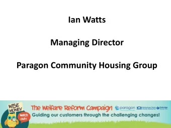 Ian Watts  Managing Director  Paragon Community Housing Group  Who are Paragon Community  Housing