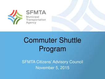 Commuter Shuttle  Program  SFMTA Citizens Advisory Council  November 5, 2015  Commuter Shuttles