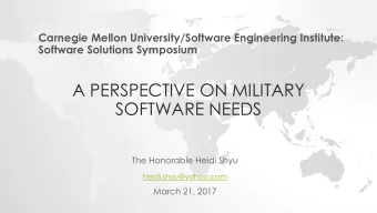 A PERSPECTIVE ON MILITARY  SOFTWARE NEEDS  The Honorable Heidi Shyu  heidi.shyu@yahoo.com  March
