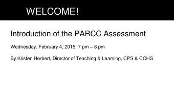 WEWELCOME!  Introduction of the PARCC Assessment Wednesday, February 4, 2015, 7 pm  8 pm  By