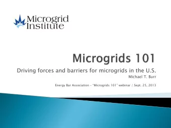 Driving forces and barriers for microgrids in the U.S.  Michael T. Burr Energy Bar Association