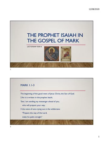 THE PROPHET ISAIAH IN  THE GOSPEL OF MARK  LECTIONARY  YEAR B  1  MARK 1.1-3  The beginning of the