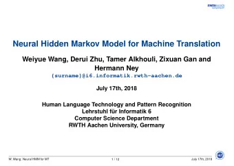 Neural Hidden Markov Model for Machine Translation  Weiyue Wang, Derui Zhu, Tamer Alkhouli, Zixuan