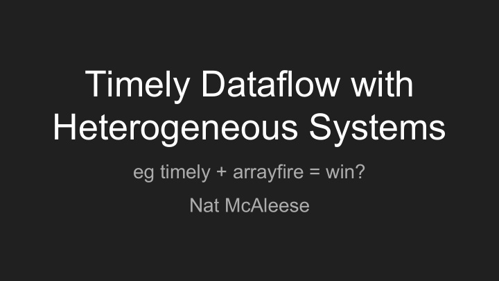 timely dataflow with heterogeneous systems