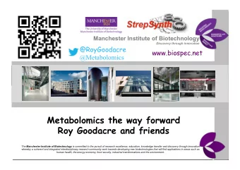 Manchester Institute of Biotechnology  Discovery through innovation  @RoyGoodacre  www.biospec.net