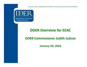 DOER Overview for EEAC DOER Commissioner Judith Judson January 20, 2016 DOER Purpose and