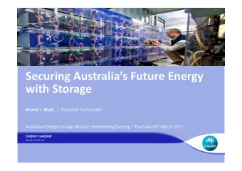 Securing Australias Future Energy with Storage Anand I. Bhatt | Research Team Leader Australian