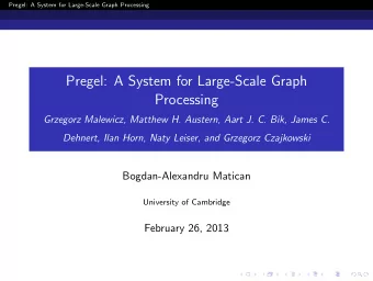 Pregel: A System for Large-Scale Graph  Processing  Grzegorz Malewicz, Matthew H. Austern, Aart J.
