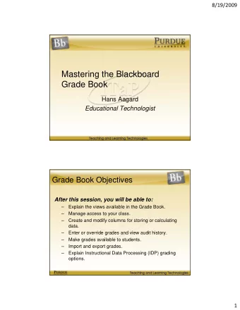 Mastering the Blackboard  Grade Book  Hans Aagard  Educational Technologist  Grade Book Objectives