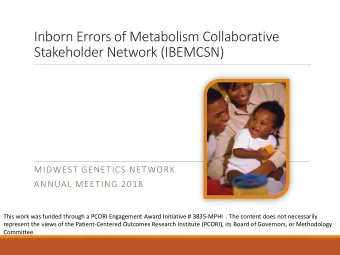 Inborn Errors of Metabolism Collaborative  Stakeholder Network (IBEMCSN)  MIDWEST GENETICS NETWORK