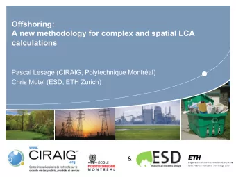 Offshoring:  A new methodology for complex and spatial LCA  calculations  Pascal Lesage (CIRAIG,
