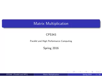 Matrix Multiplication  CPS343  Parallel and High Performance Computing  Spring 2016  CPS343
