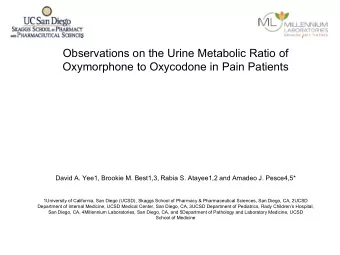 Observations on the Urine Metabolic Ratio of  Oxymorphone to Oxycodone in Pain Patients  David A.