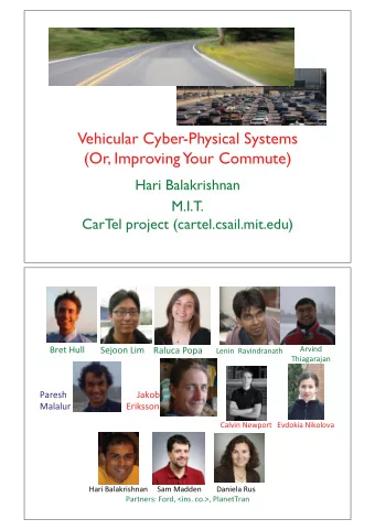 Vehicular Cyber-Physical Systems  (Or, Improving  Your Commute)    Hari Balakrishnan