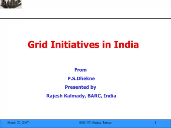Grid Initiatives in India  From  P.S.Dhekne  Presented by  Rajesh Kalmady, BARC, India  March 27,