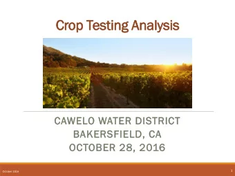 Crop Testing Analysis  CAWELO WATER DISTRICT  BAKERSFIELD, CA  OCTOBER 28, 2016  1  October 2016