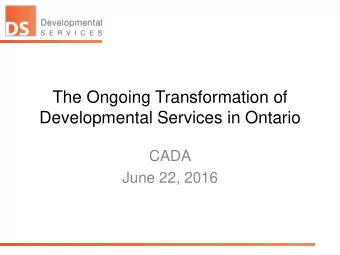 Developmental Services in Ontario  CADA  June 22, 2016 Ontarios Developmental Services Sector